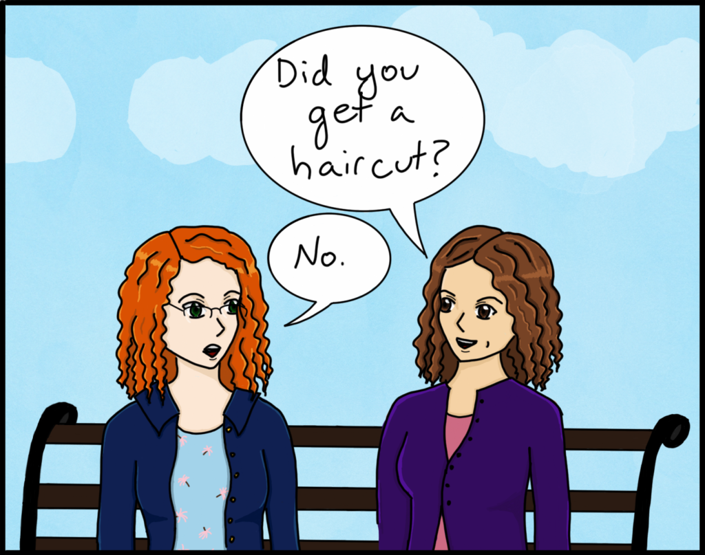 Panel 1: Two curly-haired women sit on a park bench. The woman on the right asks the one on the left, "Did you get a haircut?" The woman on the left answers, "no."