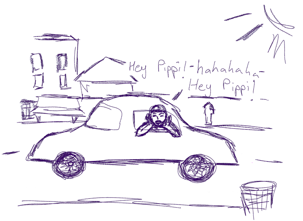 A man calls out a car window: "Hey Pippi - hahahaha - Hey Pippi!"