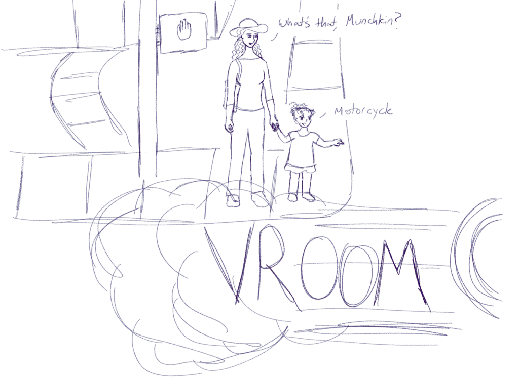 Panel 1: A woman and a little girl stand on a street corner. The tail end of of a motorcycle is seen passing by in a cloud of exhaust with the word "VROOM" appearing in the cloud. The woman says, "What's that, Munchkin?" and the little girl answers "motorcycle."