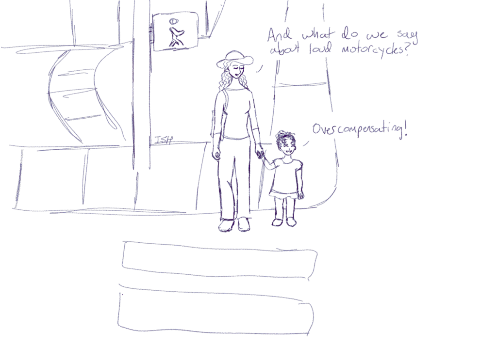 Panel 2: The woman and the little girl begin crossing the street. The woman asks, "And what do we say about loud motorcycles?" The little girl answers, "Overcompensating!"